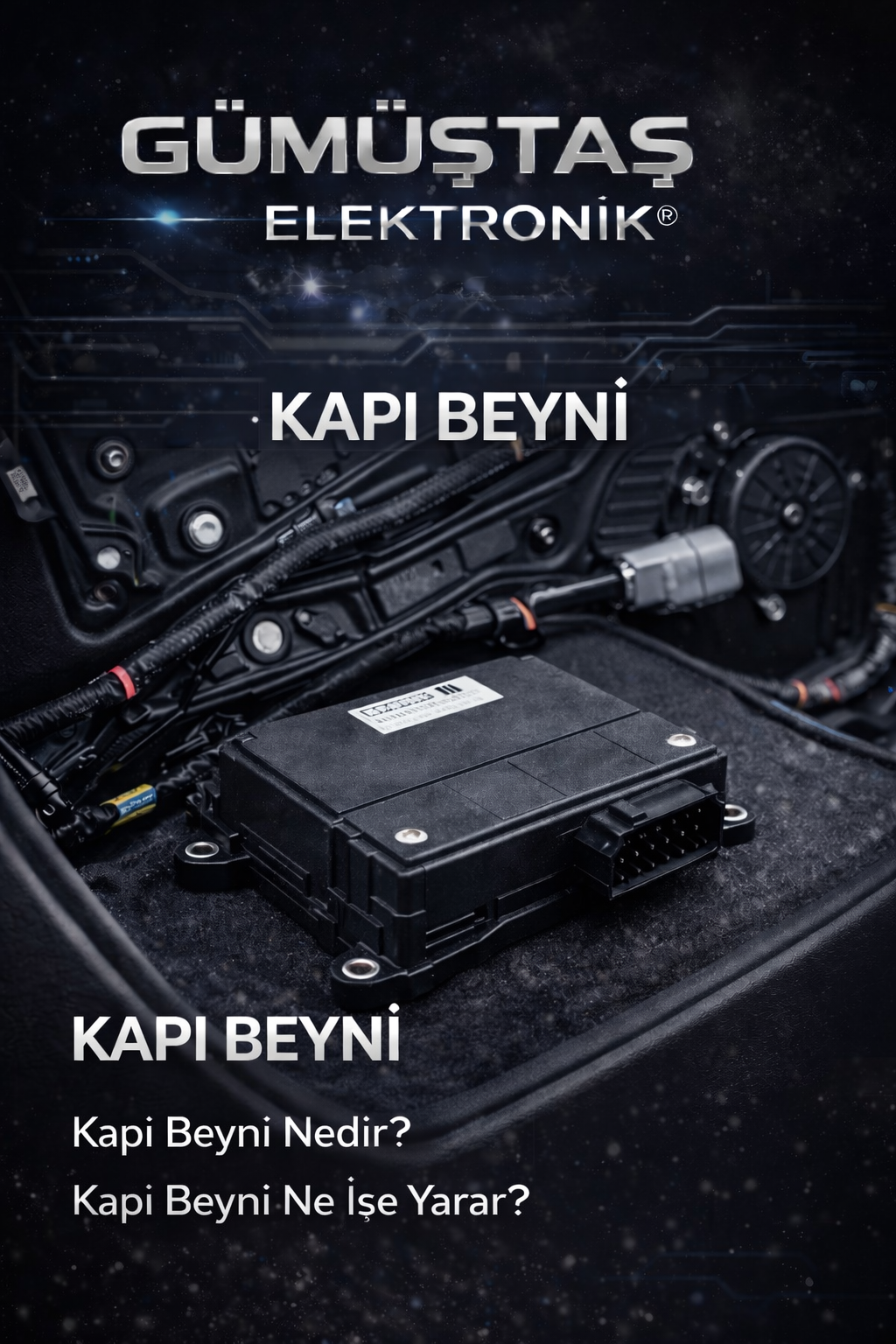 Araç kapı beyni, cam açma-kapama, merkezi kilit ve kapı içi elektrik sistemlerini yöneten elektronik kontrol modülüdür. Gümüştaş Elektronik® kapı beyni çözümleri